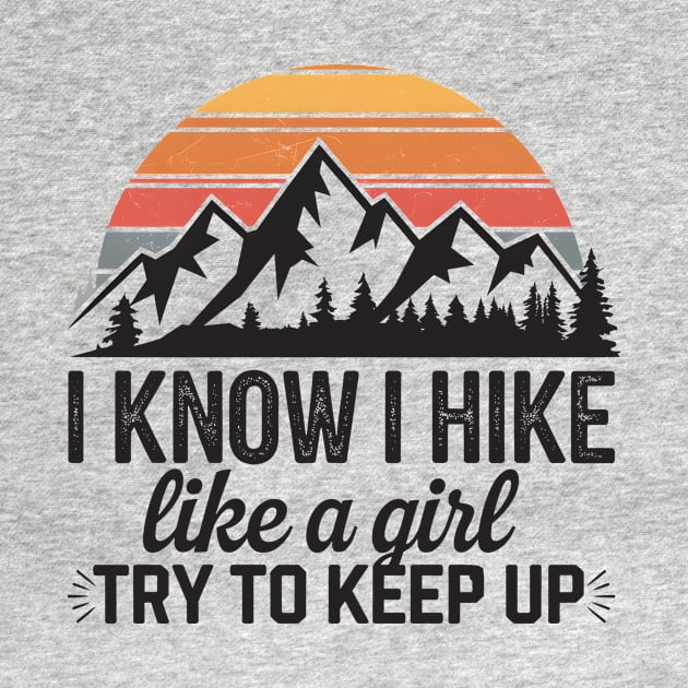 I know I hike Like a Girl, Try to Keep Up by La Moda Tee